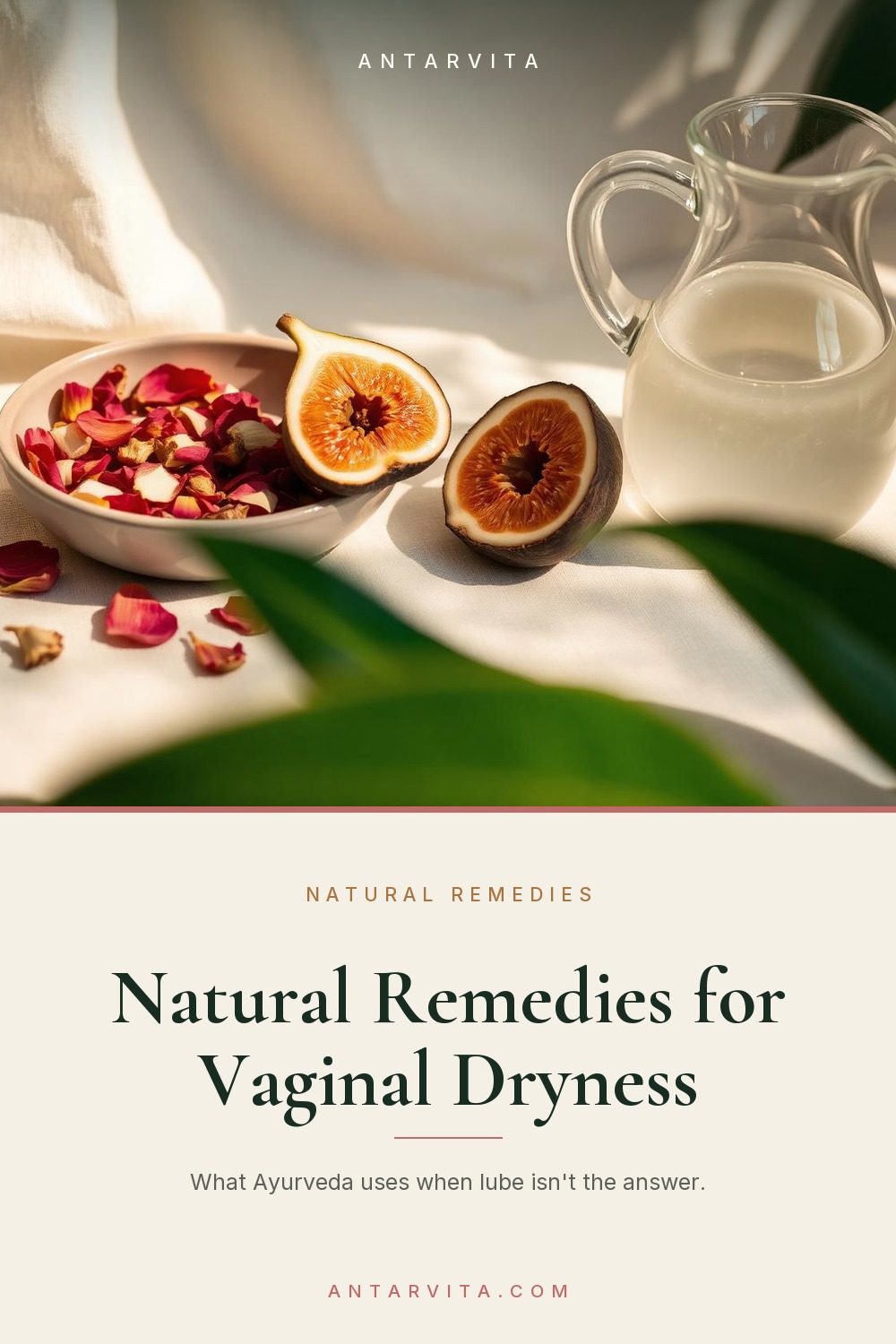 Vaginal dryness is not only a menopause problem. The natural remedies Ayurveda uses to restore moisture — oleation, shatavari, ghee and Vata-calming food — and what to skip. | Antarvita