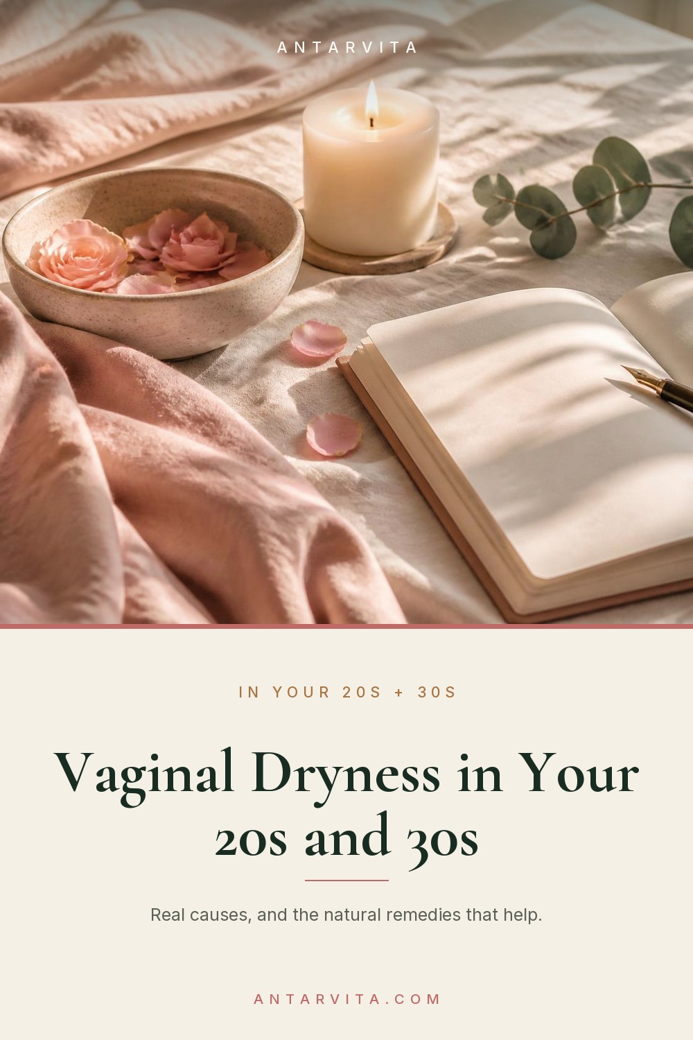 Vaginal dryness in your 20s and 30s is more common than anyone admits — and it is not a sign that something is wrong with you. The real causes, and the natural remedies that restore moisture. | Antarvita